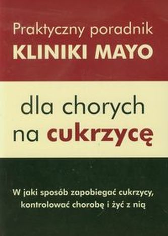 Praktyczny poradnik Kliniki Mayo dla chorych na cukrzycę