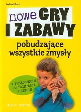 Nowe gry i zabawy pobudzające wszystkie zmysły w przedszkolu na świetlicy w szkole