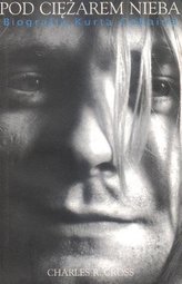 Kurt Cobain Pod ciężarem nieba - biografia