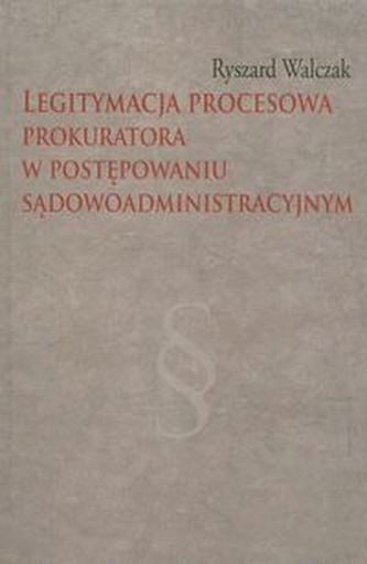 Legitymacja procesowa prokuratora w postępowaniu sądowoadministracyjnym