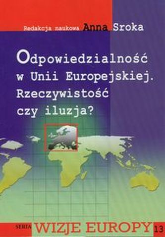 Odpowiedzialność w Unii Europejskiej Rzeczywistość czy iluzja? Odpowiedzialność w Unii Europejskiej Rzeczywistość czy iluzja?