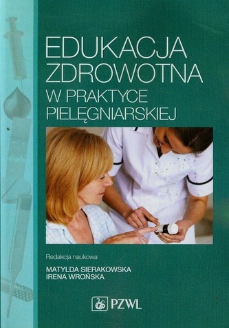 Edukacja zdrowotna w praktyce pielęgniarskiej Edukacja zdrowotna w praktyce pielęgniarskiej