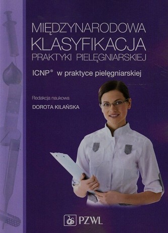 Międzynarodowa Klasyfikacja Praktyki Pielęgniarskiej Międzynarodowa Klasyfikacja Praktyki Pielęgniarskiej