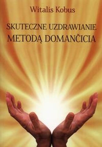 Skuteczne uzdrawianie metodą Domančicia Skuteczne uzdrawianie metodą Domančicia