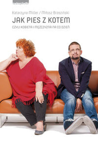 Jak pies z kotem czyli kobieta i mężczyzna na co dzień Jak pies z kotem czyli kobieta i mężczyzna na co dzień
