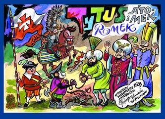Tytus Romek i A'Tomek w odsieczy wiedeńskiej 1683 roku z wyobraźni Papcia Chmiela narysowani Tytus Romek i A'Tomek w odsieczy wiedeńskiej 1683 roku z wyobraźni Papcia Chmiela narysowani