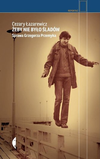 Żeby nie było śladów. Sprawa Grzegorza Przemyka. Żeby nie było śladów. Sprawa Grzegorza Przemyka.