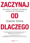 Zaczynaj od dlaczego. Jak wielcy liderzy inspirują innych do działania