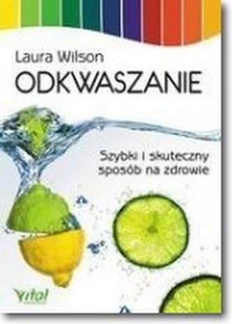 Odkwaszanie. Szybki i skuteczny sposób na zdrowie Odkwaszanie. Szybki i skuteczny sposób na zdrowie