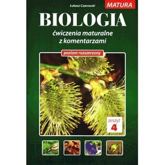 Matura. Biologia. Ćwiczenia maturalne z komentarzami. Zeszyt 4. Poziom rozszerzony
