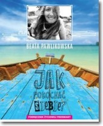 Jak pokochac siebie Jak pokochac siebie