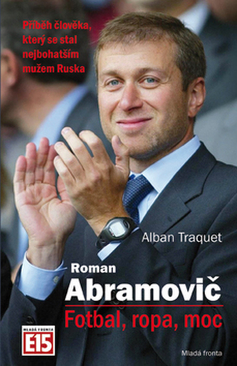 Roman Abramovič: Fotbal, ropa, moc