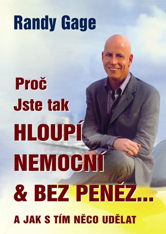 Proč jste tak hloupí, nemocní & bez peněz...