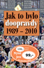 Jak to bylo doopravdy 1989 - 2010