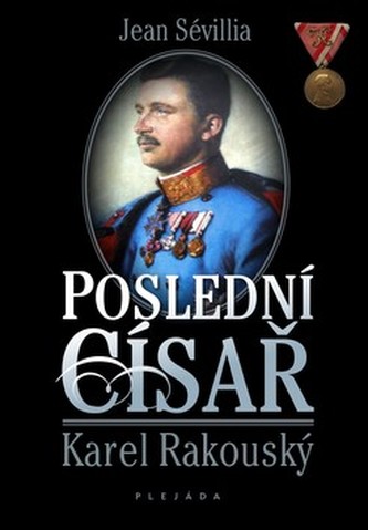 Poslední císař Karel Rakouský Poslední císař Karel Rakouský