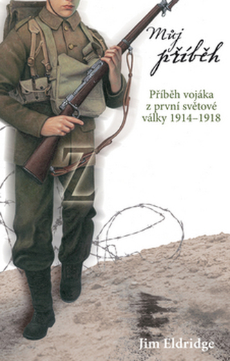 Můj příběh Příběh vojáka z první světové války 1914-1918