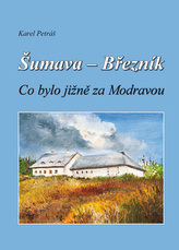 Šumava - Březník, Co bylo jižně za Modravou