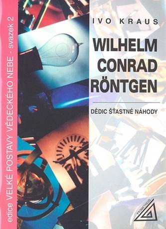 Wilhelm Conrad Röntgen - Dědic šťastné náhody