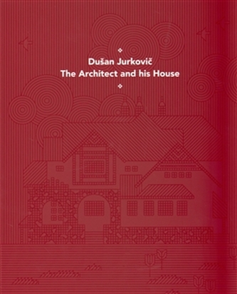 Dušan Jurkovič - Architekt a jeho dům - anglická verze