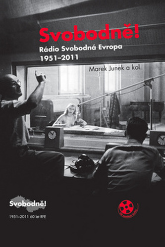 Svobodně! Rádio Svobodná Evropa 1951-2011