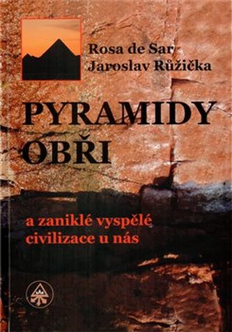 Pyramidy, obři a zaniklé vyspělé civilizace u nás Pyramidy, obři a zaniklé vyspělé civilizace u nás