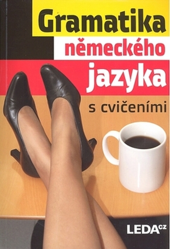 Gramatika německého jazyka s cvičením Gramatika německého jazyka s cvičením