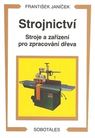 Strojnictví Stroje a zařízení pro zpracování dřeva