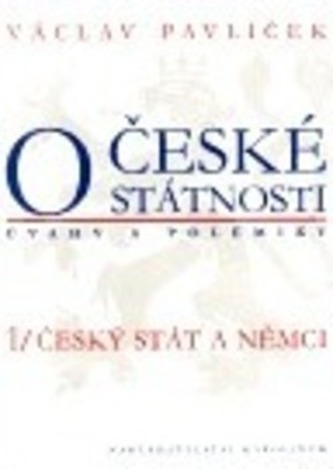 O české státnosti (úvahy a polemiky) 1/ Český stát a Němci