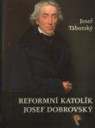Reformní katolík Josef Dobrovský.