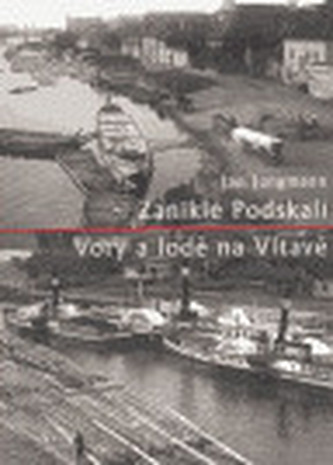 Zaniklé Podskalí - Vory a lodě na Vltavě