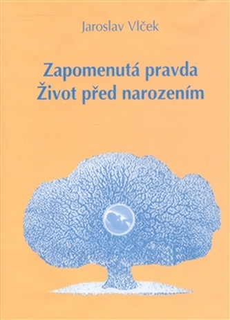 Zapomenutá pravda. Život před narozením Zapomenutá pravda. Život před narozením