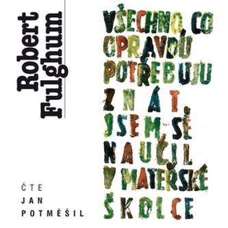 Všechno, co opravdu potřebuju znát, jsem se naučil v mateřské školce