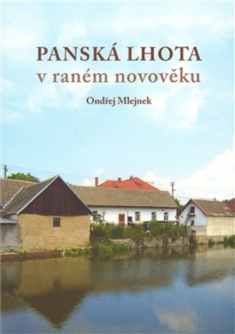 Panská Lhota v raném novověku. Brtnice - Brno 2008