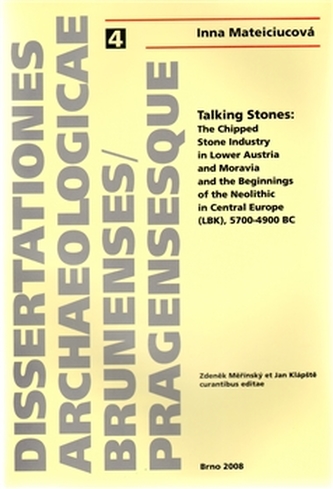 Talking Stones: The Chipped Stone Indrustry in Lower Austria and Moravia and the Beginnings of the Neolithic in Central Europe (LBK), 5700-4900 BC