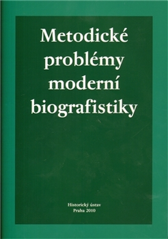 Metodické problémy moderní biografistiky Metodické problémy moderní biografistiky