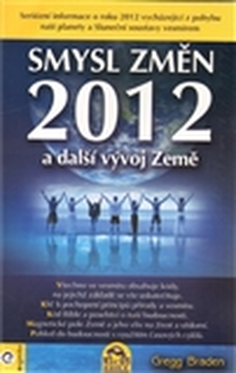 Smysl změn 2012 a další vývoj Země Smysl změn 2012 a další vývoj Země