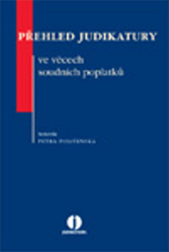 Přehled judikatury ve věcech soudních poplatků Přehled judikatury ve věcech soudních poplatků