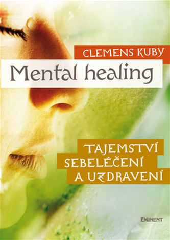 Mental Healing - Tajemství sebeléčení a uzdravení