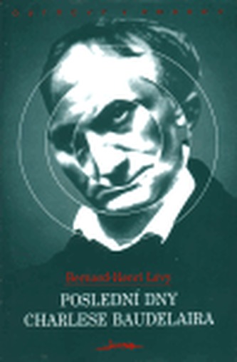 Poslední dny Charlese Baudelaira Poslední dny Charlese Baudelaira