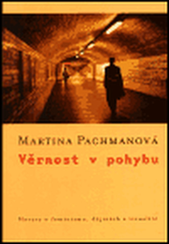 Věrnost v pohybu: Hovory o feminismu, dějinách a vizualitě