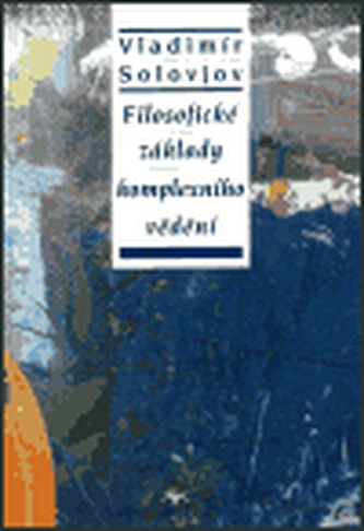 Filosofické základy komplexního vědění Filosofické základy komplexního vědění