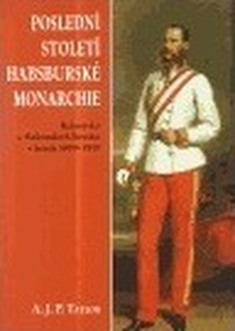 Poslední století Habsburské monarchie