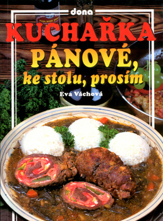 Kuchařka Pánové, ke stolu, prosím