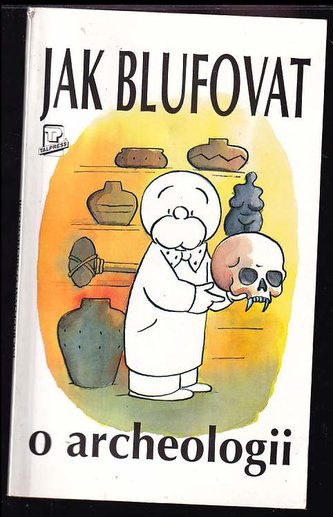 Jak blufovat o archeologii