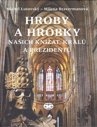 Hroby a hrobky našich knížat, králů a prezidentů