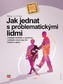 Jak jednat s problematickými lidmi