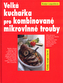 Velká kuchařka pro kombonované mikrovlnné trouby