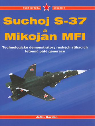Suchoj S37 a Mikojan MF1 - Rudá hvězda / svazek 1 - Technologické demonstrátory ruských stíhacích letounů páté generace