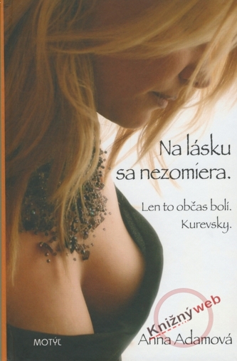 Na lásku sa nezomiera. Len to občas bolí. Kurevsky. Na lásku sa nezomiera. Len to občas bolí. Kurevsky.