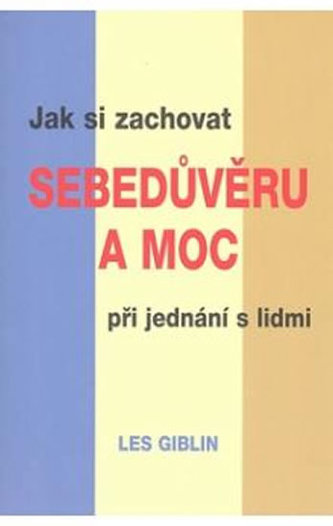 Jak si zachovat sebedůvěru a moc při jednání s lidmi Jak si zachovat sebedůvěru a moc při jednání s lidmi